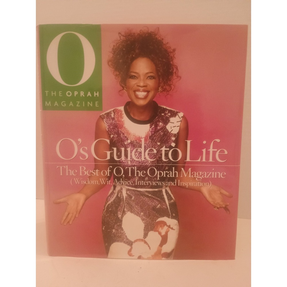 O's Guide to Life : The Best of O, the Oprah Magazine by Oprah Magazine Editors